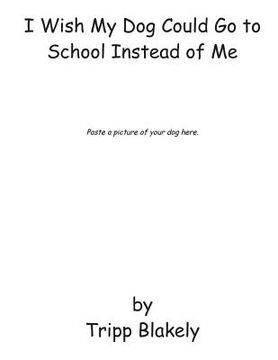 portada I Wish My Dog Could Go to School Instead of Me (en Inglés)