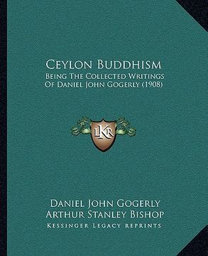 portada ceylon buddhism: being the collected writings of daniel john gogerly (1908) (en Inglés)