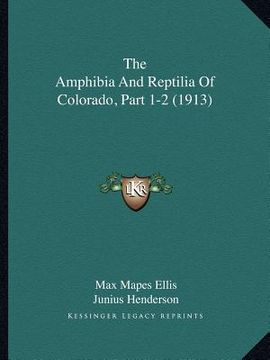 portada the amphibia and reptilia of colorado, part 1-2 (1913) (en Inglés)