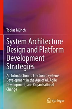 portada System Architecture Design and Platform Development Strategies: An Introduction to Electronic Systems Development in the Age of Ai, Agile Development, (in English)