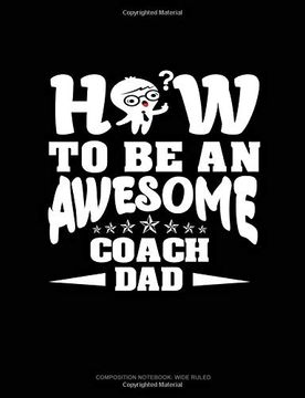 portada How to be an Awesome Coach Dad: Composition Not: Wide Ruled 