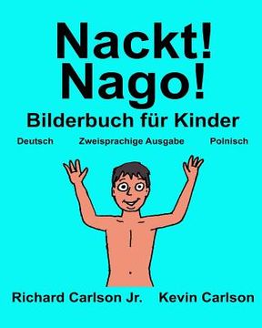 portada Nackt! Nago!: Ein Bilderbuch für Kinder Deutsch-Polnisch (Zweisprachige Ausgabe) (en Alemán)
