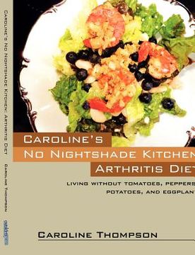portada caroline`s no nightshade kitchen: arthritis diet - living without tomatoes peppers potatoes and eggplant! (en Inglés)