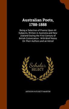 portada Australian Poets, 1788-1888: Being a Selection of Poems Upon All Subjects, Written in Australia and New Zealand During the First Century of British