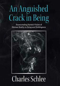portada An Anguished Crack in Being: Transcending Sartre'S Vision of Human Reality in Being and Nothingness (en Inglés)