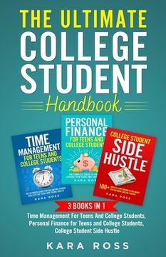 portada The Ultimate College Student Handbook: 3 In 1 - Time Management For Teens And College Students, Personal Finance for Teens and College Students, Colle (in English)