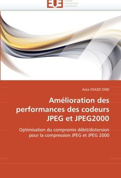 portada Amélioration des performances des codeurs JPEG et JPEG2000: Optimisation du compromis débit/distorsion pour la compression JPEG et JPEG 2000