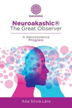 portada Neuroakashic(R) the Great Observer: A Neuroscience Progress (in English)