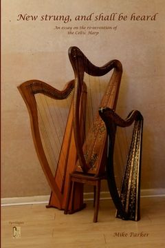 portada New Strung, And Shall Be Heard: An essay on the re-invention of the Celtic harp (en Inglés)