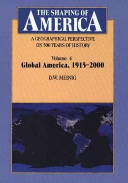 portada The Shaping of America: A Geographical Perspective on 500 Years of History: Volume 4: Global America, 1915-2000: Global America, 1915-2000 v. 4: (en Inglés)