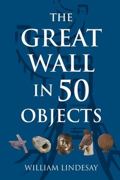 portada The Great Wall in 50 Objects (en Inglés)