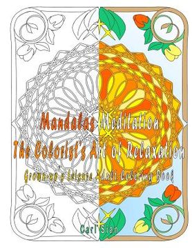 portada Mandalas Meditation The Colorist's Art of Relaxation: Grown-up's Leisure Adult Coloring Book