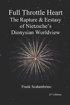 portada Full Throttle Heart: The Rapture & Ecstasy of Nietzsche's Dionysian Worldview (en Inglés)