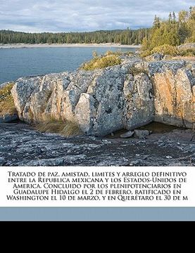 portada tratado de paz, amistad, limites y arreglo definitivo entre la republica mexicana y los estados-unidos de america. concluido por los plenipotenciarios