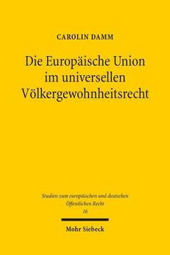portada Die Europaische Union Im Universellen Volkergewohnheitsrecht (en Alemán)