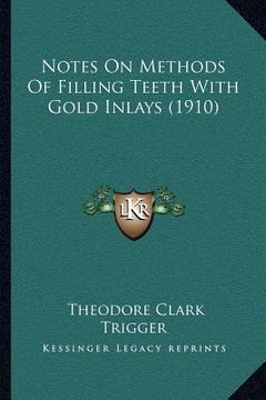 portada notes on methods of filling teeth with gold inlays (1910) (en Inglés)