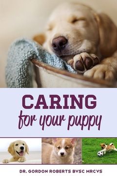 portada Caring for Your Puppy: How to care for your puppy and everything you need to know to keep them well.