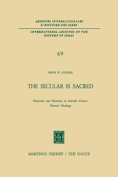 portada The Secular Is Sacred: Platonism and Thomism in Marsilio Ficino's Platonic Theology