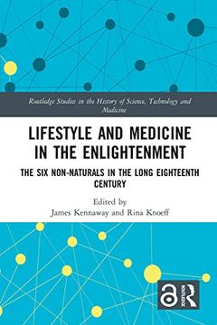 portada Lifestyle and Medicine in the Enlightenment: The six Non-Naturals in the Long Eighteenth Century (Routledge Studies in the History of Science, Technology and Medicine) (en Inglés)