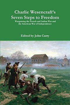 portada Charlie Wesencraft'S Seven Steps to Freedom Wargaming the French and Indian war and the American war of Independence (in English)