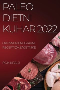 portada Paleo Dietni Kuhar 2022: Okusni in Enostavni Recepti Za ZaČetnike