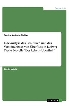 portada Eine Analyse des Grotesken und des Verstndnisses von Berfluss in Ludwig Tiecks Novelle des Lebens Berflu (in German)