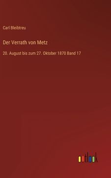 portada Der Verrath von Metz: 20. August bis zum 27. Oktober 1870 Band 17 (en Alemán)