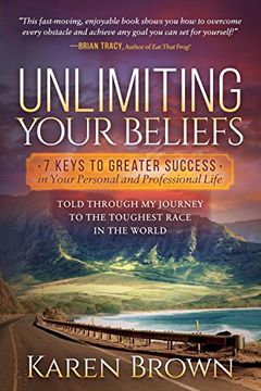 portada Unlimiting Your Beliefs: 7 Keys to Greater Success in Your Personal and Professional Life; Told Through my Journey to the Toughest Race in the (in English)
