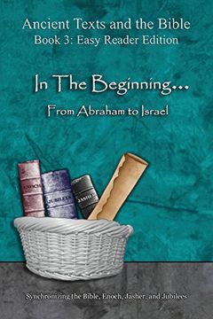 portada In the Beginning. from Abraham to Israel - Easy Reader Edition: Synchronizing the Bible, Enoch, Jasher, and Jubilees (Ancient Texts and the Bible)
