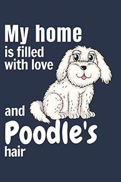 portada My Home is Filled With Love and Poodle's Hair: For Poodle dog Fans (en Inglés)