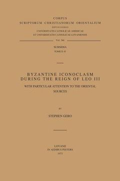 Byzantine Iconoclasm During the Reign of Leo III, with Particular Attention to the Oriental Sources. Subs. 41 (en Inglés)