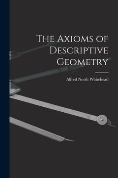 portada The Axioms of Descriptive Geometry (en Inglés)