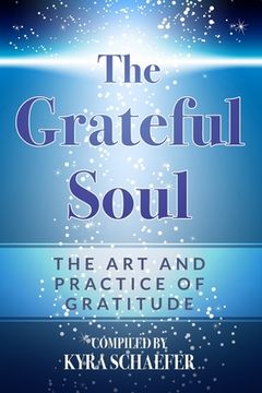portada The Grateful Soul: The Art And Practice Of Gratitude (en Inglés)