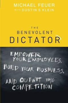 portada The Benevolent Dictator: Empower Your Employees, Build Your Business, and Outwit the Competition (in English)