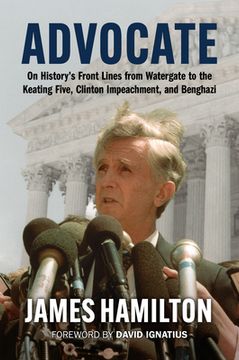 portada Advocate: On History'S Front Lines From Watergate to the Keating Five, Clinton Impeachment, and Benghazi (en Inglés)
