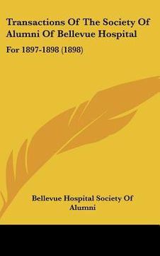 portada transactions of the society of alumni of bellevue hospital: for 1897-1898 (1898) (en Inglés)