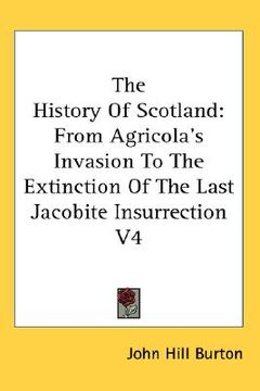 portada the history of scotland: from agricola's invasion to the extinction of the last jacobite insurrection v4 (in English)