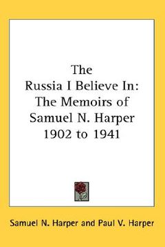 portada the russia i believe in: the memoirs of samuel n. harper 1902 to 1941 (en Inglés)