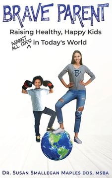 portada Brave Parent: Raising Healthy, Happy Kids Against All Odds in Today's World (en Inglés)