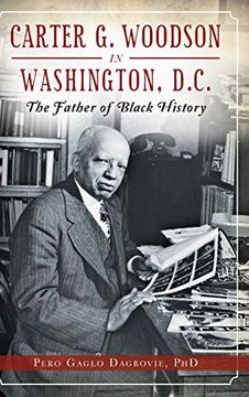 portada Carter G. Woodson in Washington, D.C.: The Father of Black History