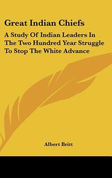 portada great indian chiefs: a study of indian leaders in the two hundred year struggle to stop the white advance