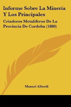portada Informe Sobre la Mineria y los Principales: Criaderos Metaliferos de la Provincia de Cordoba (1880)