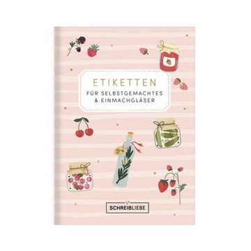 portada Etikettenbuch für Selbstgemachtes: Dein Alltagshelfer, Etiketten für Selbstgemachtes & Einmachgläser 45 Selbstklebe Etiketten , 10,5 x 14,8 cm? Schreibliebe