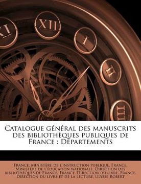 portada Catalogue Général Des Manuscrits Des Bibliothèques Publiques de France: Départements (en Francés)