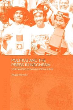 portada politics and the press in indonesia: understanding an evolving political culture (en Inglés)