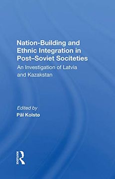 portada Nation Building and Ethnic Integration in Post-Soviet Societies: An Investigation of Latvia and Kazakstan (en Inglés)