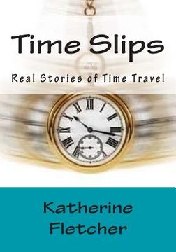 portada Time Slips: Real Stories of Time Travel (en Inglés)