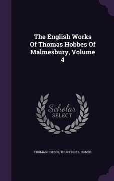 portada The English Works Of Thomas Hobbes Of Malmesbury, Volume 4 (en Inglés)