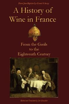 portada A History of Wine in France: From the Gauls to the Eighteenth Century (en Inglés)