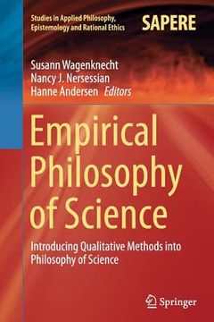 portada Empirical Philosophy of Science: Introducing Qualitative Methods Into Philosophy of Science (en Inglés)